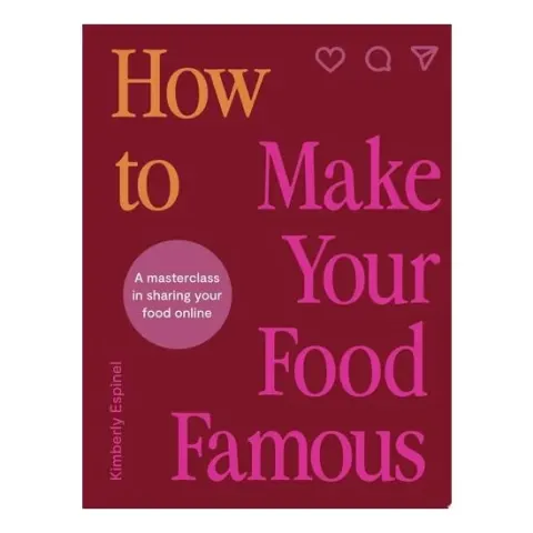 Coperta cărții How To Make Your Food Famous A Masterclass in Sharing Your Food Online