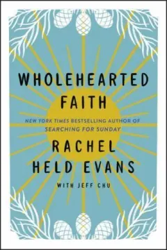 Coperta cărții Wholehearted Faith, Rachel Held Evans, Jeff Chu