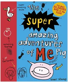 Coperta cărții Pig 03: The Super Amazing Adventures of Me, Pig