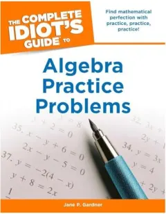 Coperta cărții The complete idiot's guide to algebra practice problems