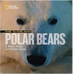 Coperta cărții Face to Face with Polar Bears (Face to Face with Animals), Norbert Rosing, Elizabeth Carney