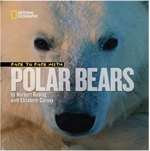 Coperta cărții Face to Face with Polar Bears (Face to Face with Animals), Norbert Rosing, Elizabeth Carney