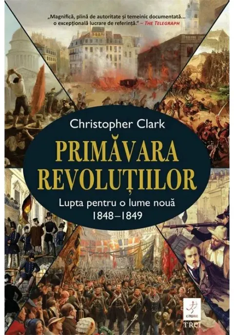 Coperta cărții Primăvara revoluțiilor . Lupta pentru o lume nouă 1848-1849 - Christopher Clark
