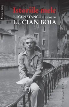 Coperta cărții Istoriile mele. Eugen Stancu în dialog cu Lucian Boia