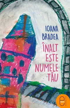 Coperta cărții Inalt este numele tau (pdf)