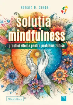 Coperta cărții Soluția mindfulness. Practici zilnice pentru probleme zilnice