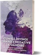 Coperta cărții Cum sa invingi tiparele negative de gandire. Ghid de autoterapie centrata pe scheme cognitive