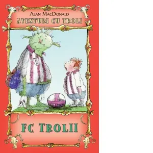 Coperta cărții FC Trolii. Volumul 4 din seria Aventuri cu troli