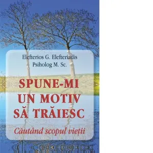 Coperta cărții Spune-mi un motiv sa traiesc. Cautand scopul vietii