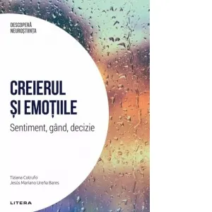 Coperta cărții Descopera Neurostiinta. Volumul 5: Creierul si emotiile. Sentiment, gand, decizie