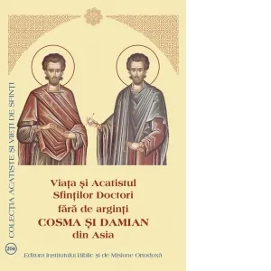 Coperta cărții Viata si Acatistul Sfintilor Doctori fara de arginti Cosma si Damian