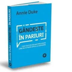 Coperta cărții Gandeste in pariuri. Cum sa iei decizii mai inteligente cand nu ai toate datele la dispozitie