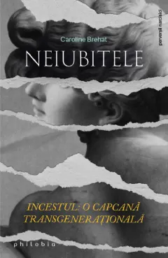 Coperta cărții Neiubitele. Incestul: O capcana transgenerationala