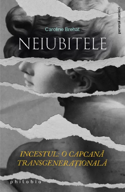 Coperta cărții Neiubitele. Incestul: O capcana transgenerationala