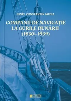 Coperta cărții Companii de navigatie la gurile Dunarii (1830–1939)