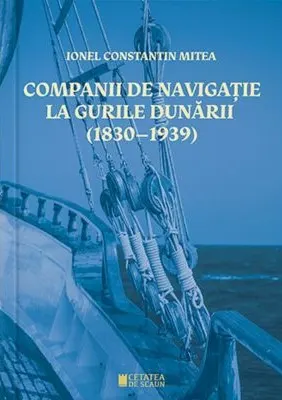 Coperta cărții Companii de navigatie la gurile Dunarii (1830–1939)