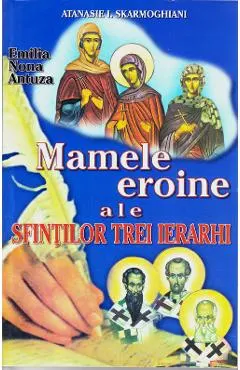 Coperta cărții Mamele eroine ale Sfintilor trei ierarhi - Anastasie I. Skarmoghiani