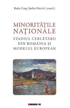 Coperta cărții Minoritatile nationale. Stadiul cercetarii din Romania si modelul european - Radu Carp, Stefan Herchi