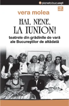 Coperta cărții Hai, nene, la Iunion! Teatrele din gradinile de vara ale Bucurestilor de altadata Ed.2