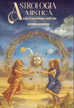 Coperta cărții Astrologia mistica. O cale de redescoperire a esentei tale