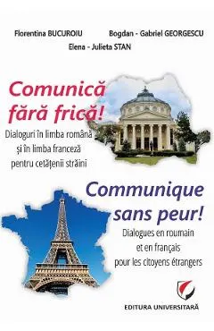 Coperta cărții Comunica fara frica! Communique Sans Peur! - Bogdan-Gabriel Georgescu, Florentina Bucuroiu, Elena-Julieta Stan