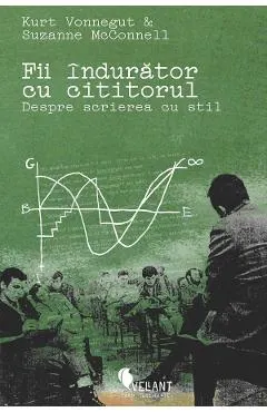 Coperta cărții Fii indurator cu cititorul. Despre scrierea cu stil - Kurt Vonnegut, Suzanne McConnell