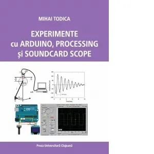 Coperta cărții Experimente cu Arduino, Processing si Soundcard Scope