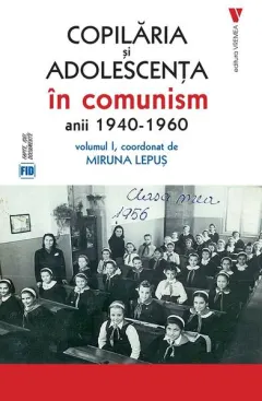 Coperta cărții Copilăria și adolescența în comunism: anii 1940-1960 (Vol. 1)