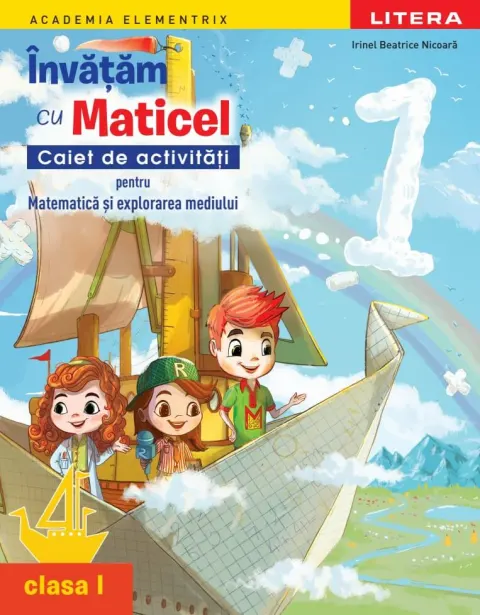 Coperta cărții Academia Elementrix. Invatam cu Maticel. Caiet de activitati pentru matematica si explorarea mediului. Clasa I