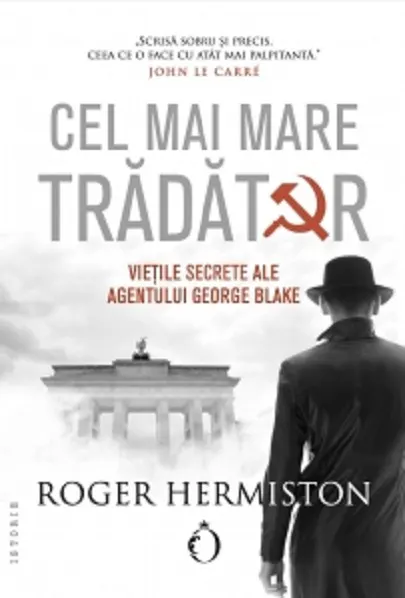 Coperta cărții Cel mai mare trădător. Viețile secrete ale agentului George Blake