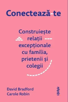 Coperta cărții Conectează-te. Construiește relații excepționale cu familia, prietenii și colegii.