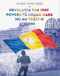 Coperta cărții Revoluția din 1989 povestită celor care nu au trăit-o