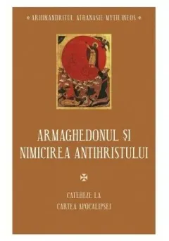 Coperta cărții Armaghedonul si Nimicirea Antihristului - Cateheze la Cartea Apocalipsei - IV
