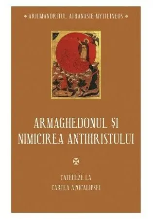 Coperta cărții Armaghedonul si Nimicirea Antihristului - Cateheze la Cartea Apocalipsei - IV