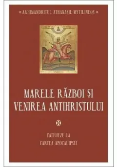 Coperta cărții Marele razboi si venirea antihristului - Cateheze la Cartea Apocalipsei - III