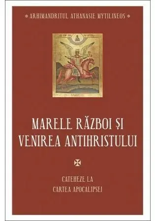 Coperta cărții Marele razboi si venirea antihristului - Cateheze la Cartea Apocalipsei - III