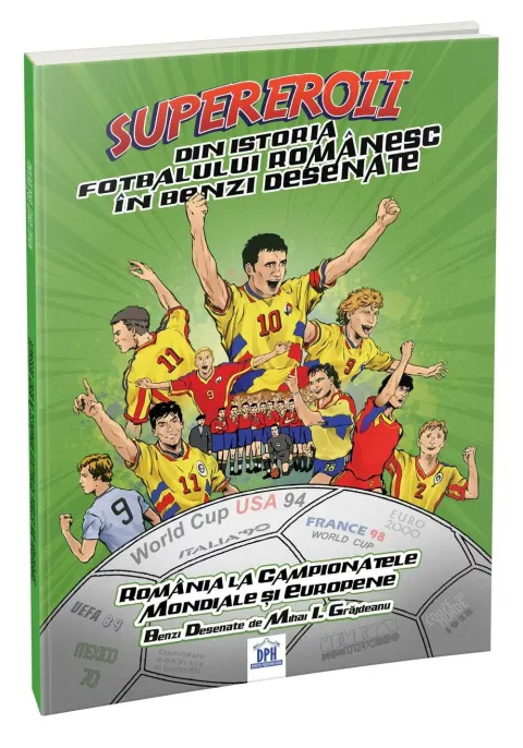 Coperta cărții Supereroii din istoria fotbalului romanesc in benzi desenate. Romania la campionatele mondiale si europene