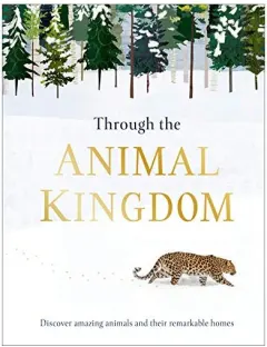 Coperta cărții Through the Animal Kingdom: Discover Amazing Animals and Their Remarkable Homes