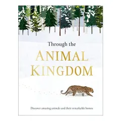 Coperta cărții Through the Animal Kingdom: Discover Amazing Animals and Their Remarkable Homes