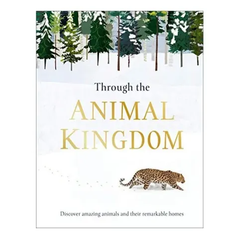 Coperta cărții Through the Animal Kingdom: Discover Amazing Animals and Their Remarkable Homes