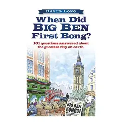 Coperta cărții When Did Big Ben First Bong 101 Questions Answered About The Greatest City On Earth