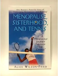 Coperta cărții Menopause, Sisterhood, and Tennis: A Miraculous Journey Through "The Change"
