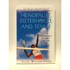 Coperta cărții Menopause, Sisterhood, and Tennis: A Miraculous Journey Through "The Change"