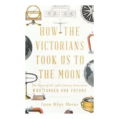 Coperta cărții How the Victorians Took Us to the Moon