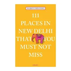 Coperta cărții 111 Places In New Delhi That You Must Not Miss