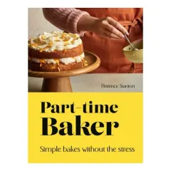 Coperta cărții Part-Time Baker: Simple Bakes Without The Stress