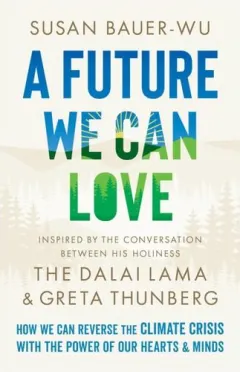 Coperta cărții A Future We Can Love: How We Can Reverse The Clima(...)