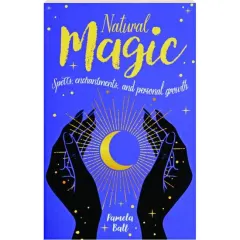 Coperta cărții Natural Magic: Spells, Enchantments & Personal Growth