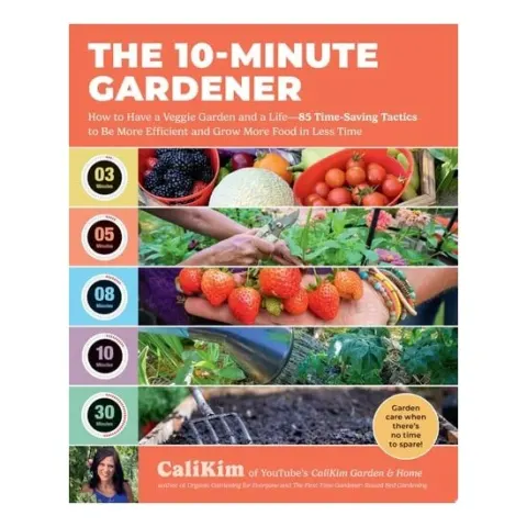 Coperta cărții The 10-Minute Gardener How to Have a Veggie Garden and a Life—85 Time-Saving Tactics to Be More Efficient and Grow More Food in Less Time