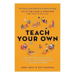 Coperta cărții Teach Your Own, John Holt, Pat Farenga